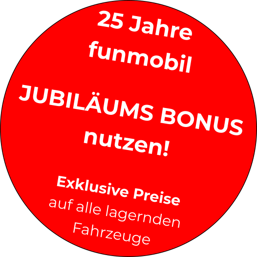 25 Jahre  funmobil  JUBILÄUMS BONUS nutzen!  Exklusive Preise auf alle lagernden Fahrzeuge