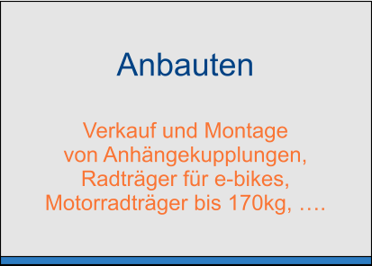 Anbauten  Verkauf und Montage von Anhängekupplungen,  Radträger für e-bikes,  Motorradträger bis 170kg, ….